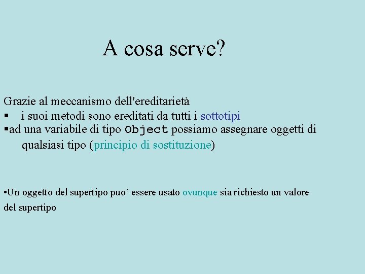 A cosa serve? Grazie al meccanismo dell'ereditarietà § i suoi metodi sono ereditati da