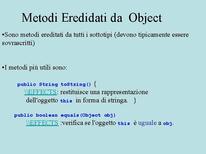 Metodi Eredidati da Object • Sono metodi ereditati da tutti i sottotipi (devono tipicamente