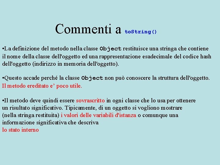 Commenti a to. String() • La definizione del metodo nella classe Object restituisce una
