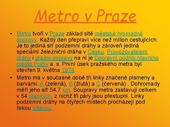 Metro v Praze • Metro tvoří v Praze základ sítě městské hromadné dopravy. Každý