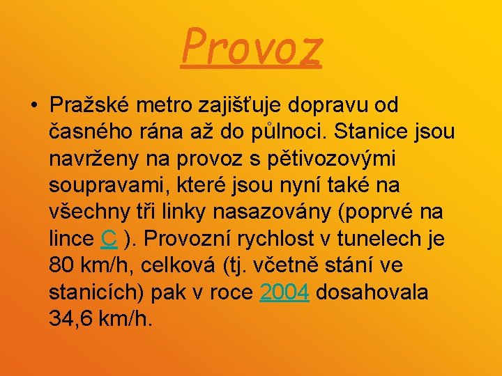 Provoz • Pražské metro zajišťuje dopravu od časného rána až do půlnoci. Stanice jsou