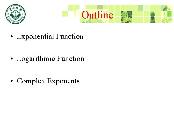 Outline • Exponential Function • Logarithmic Function • Complex Exponents 