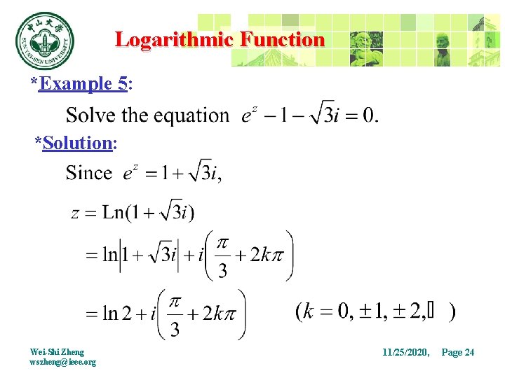 Logarithmic Function *Example 5: *Solution: Wei-Shi Zheng wszheng@ieee. org 11/25/2020, Page 24 24 