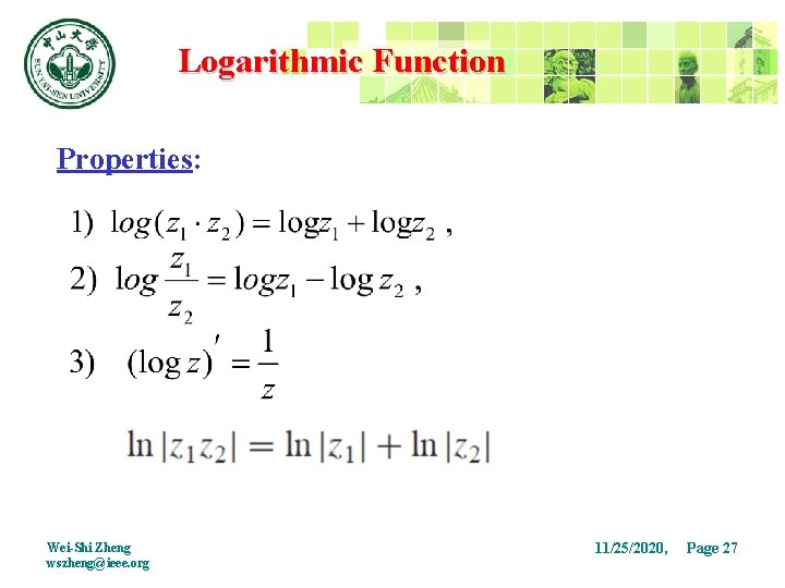 Logarithmic Function Properties: Wei-Shi Zheng wszheng@ieee. org 11/25/2020, Page 27 27 