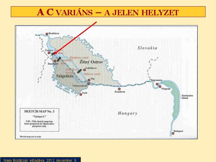 A C VARIÁNS – A JELEN HELYZET Nagy Boldizsár előadása 2012. december 9. Nagy