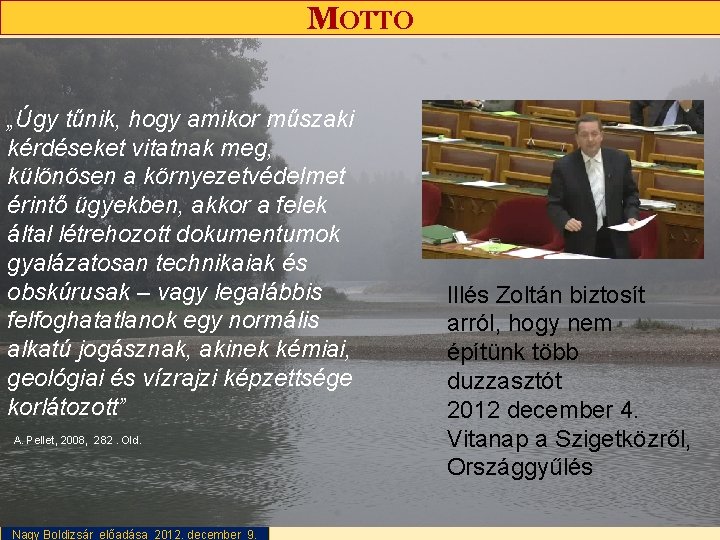 MOTTO „Úgy tűnik, hogy amikor műszaki kérdéseket vitatnak meg, különösen a környezetvédelmet érintő ügyekben,