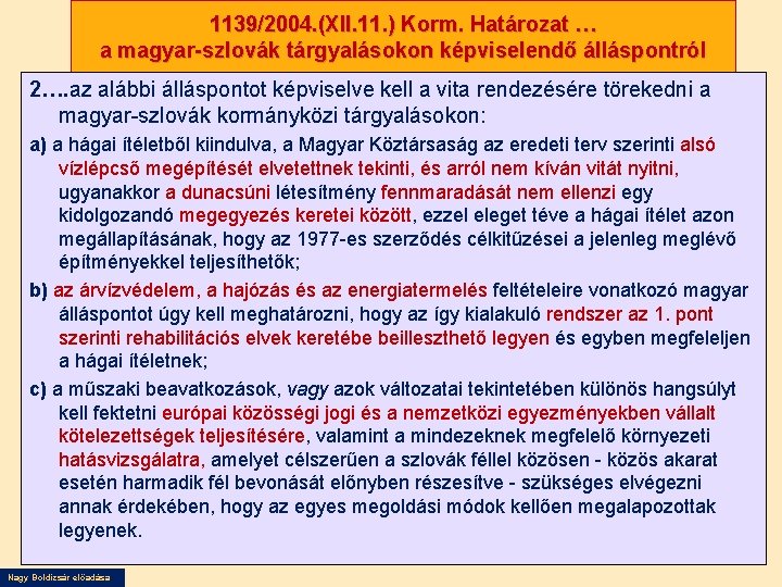 1139/2004. (XII. 11. ) Korm. Határozat … a magyar-szlovák tárgyalásokon képviselendő álláspontról 2…. az