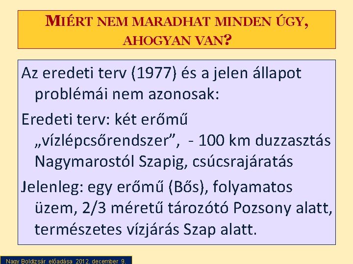 MIÉRT NEM MARADHAT MINDEN ÚGY, AHOGYAN VAN? Az eredeti terv (1977) és a jelen