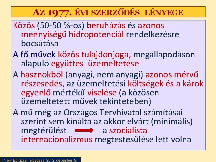 AZ 1977. ÉVI SZERZŐDÉS LÉNYEGE Közös (50 -50 %-os) beruházás és azonos mennyiségű hidropotenciál