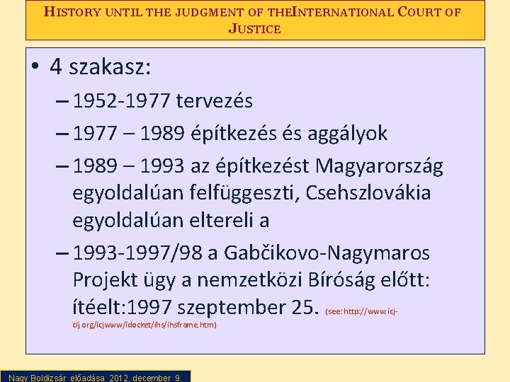HISTORY UNTIL THE JUDGMENT OF THEINTERNATIONAL COURT OF JUSTICE • 4 szakasz: – 1952