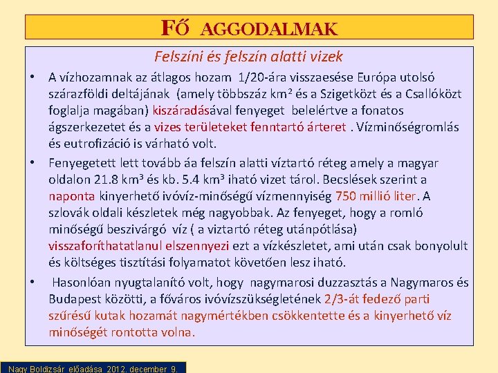FŐ AGGODALMAK Felszíni és felszín alatti vizek • A vízhozamnak az átlagos hozam 1/20