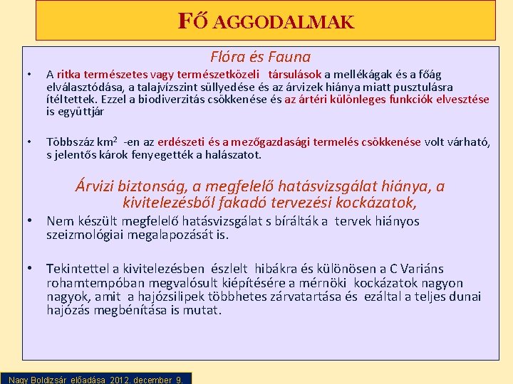 FŐ AGGODALMAK Flóra és Fauna • A ritka természetes vagy természetközeli társulások a mellékágak