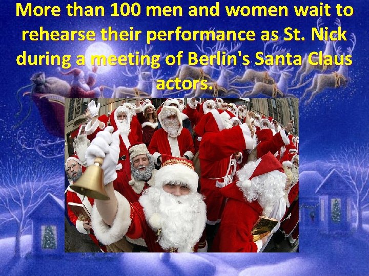 More than 100 men and women wait to rehearse their performance as St. Nick