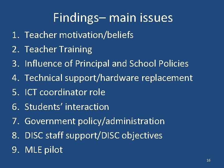 Findings– main issues 1. 2. 3. 4. 5. 6. 7. 8. 9. Teacher motivation/beliefs