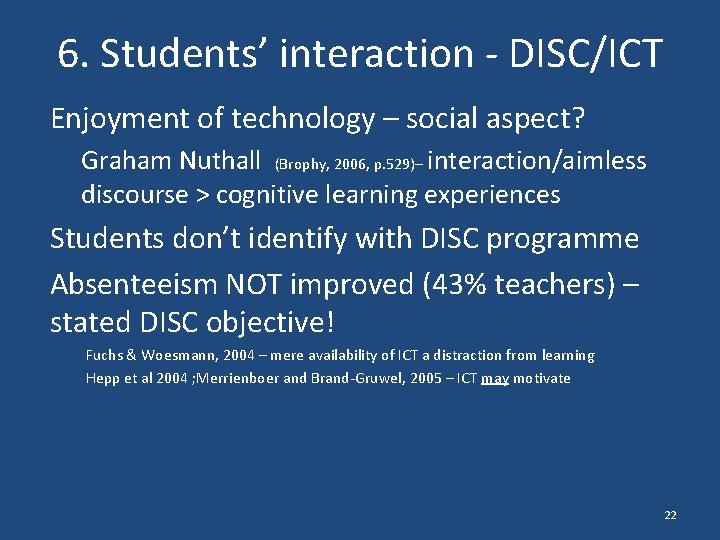 6. Students’ interaction - DISC/ICT Enjoyment of technology – social aspect? Graham Nuthall (Brophy,