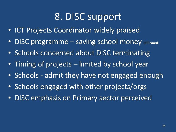 8. DISC support • • ICT Projects Coordinator widely praised DISC programme – saving