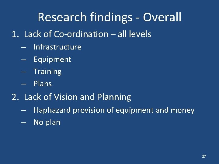 Research findings - Overall 1. Lack of Co-ordination – all levels – – Infrastructure