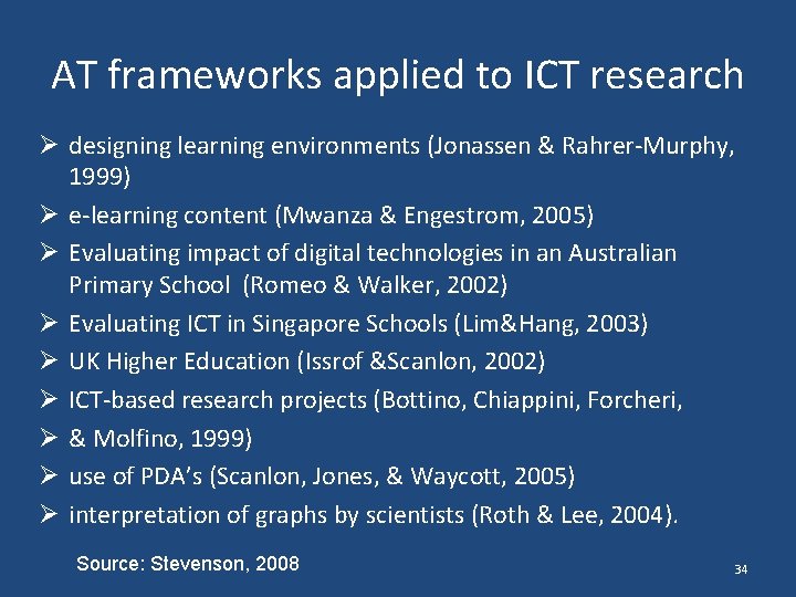 AT frameworks applied to ICT research Ø designing learning environments (Jonassen & Rahrer-Murphy, 1999)