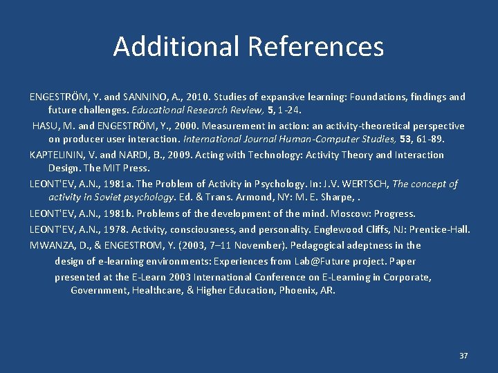 Additional References ENGESTRÖM, Y. and SANNINO, A. , 2010. Studies of expansive learning: Foundations,