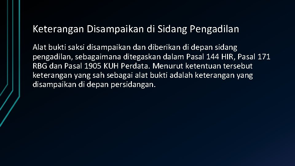 Keterangan Disampaikan di Sidang Pengadilan Alat bukti saksi disampaikan diberikan di depan sidang pengadilan,