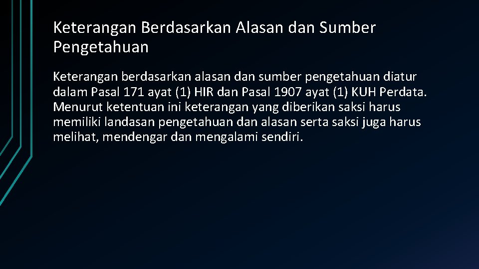 Keterangan Berdasarkan Alasan dan Sumber Pengetahuan Keterangan berdasarkan alasan dan sumber pengetahuan diatur dalam