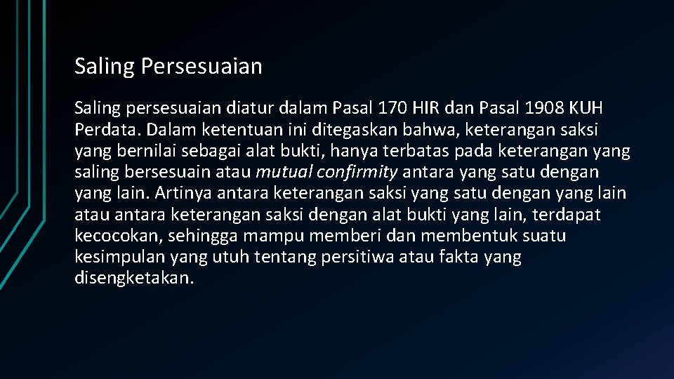 Saling Persesuaian Saling persesuaian diatur dalam Pasal 170 HIR dan Pasal 1908 KUH Perdata.