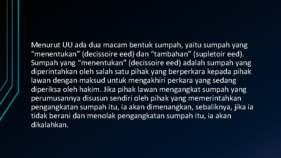 Menurut UU ada dua macam bentuk sumpah, yaitu sumpah yang “menentukan” (decissoire eed) dan