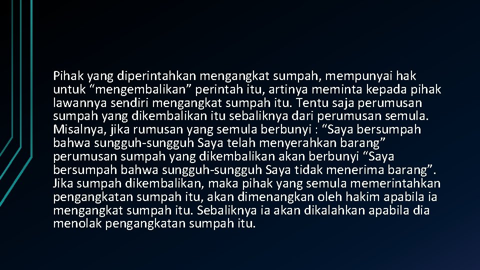 Pihak yang diperintahkan mengangkat sumpah, mempunyai hak untuk “mengembalikan” perintah itu, artinya meminta kepada