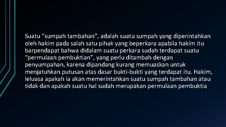 Suatu “sumpah tambahan”, adalah suatu sumpah yang diperintahkan oleh hakim pada salah satu pihak