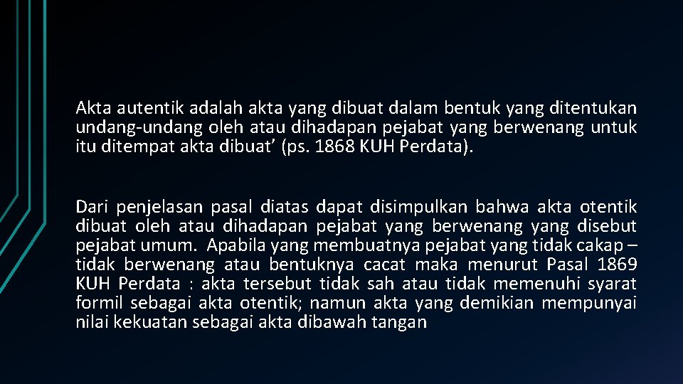 Akta autentik adalah akta yang dibuat dalam bentuk yang ditentukan undang-undang oleh atau dihadapan