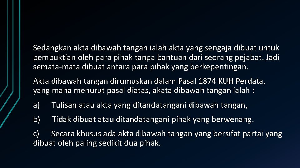 Sedangkan akta dibawah tangan ialah akta yang sengaja dibuat untuk pembuktian oleh para pihak