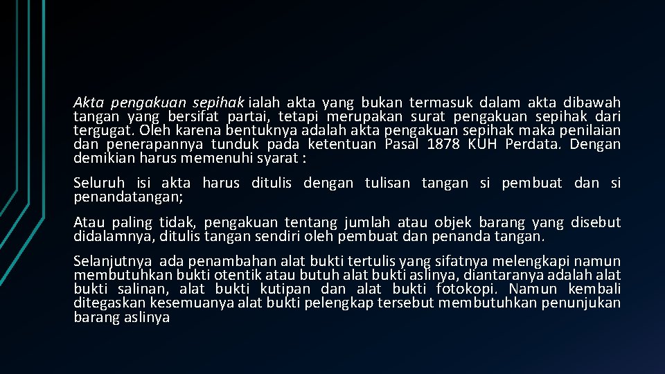 Akta pengakuan sepihak ialah akta yang bukan termasuk dalam akta dibawah tangan yang bersifat