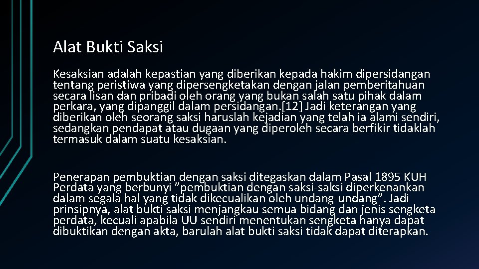 Alat Bukti Saksi Kesaksian adalah kepastian yang diberikan kepada hakim dipersidangan tentang peristiwa yang