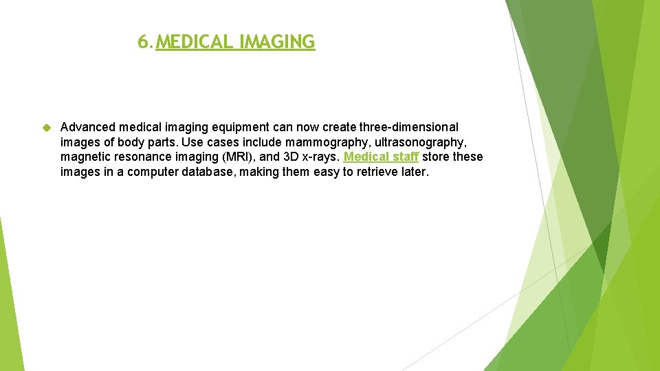 6. MEDICAL IMAGING Advanced medical imaging equipment can now create three-dimensional images of body