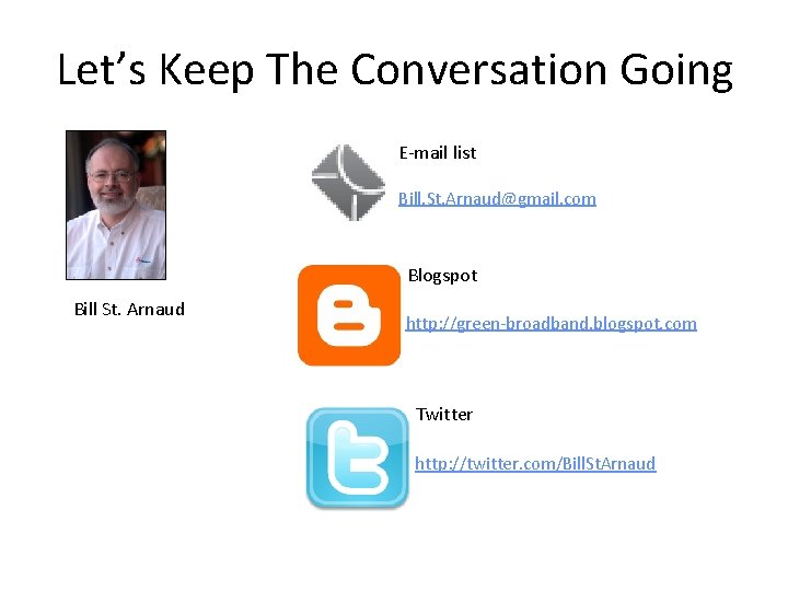 Let’s Keep The Conversation Going E-mail list Bill. St. Arnaud@gmail. com Blogspot Bill St.