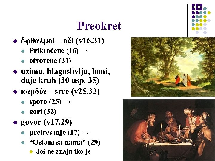 Preokret l ὀφθαλμοί – oči (v 16. 31) l l uzima, blagoslivlja, lomi, daje