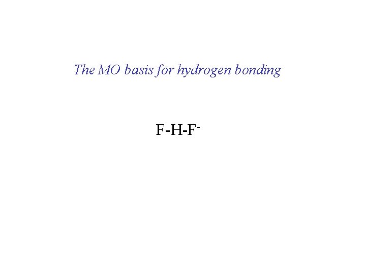 The MO basis for hydrogen bonding F-H-F- 