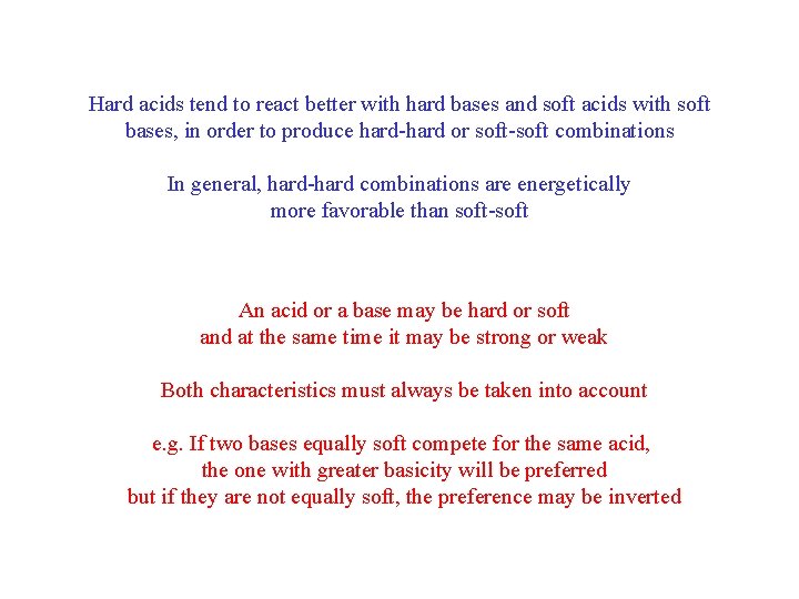 Hard acids tend to react better with hard bases and soft acids with soft