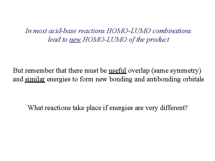 In most acid-base reactions HOMO-LUMO combinations lead to new HOMO-LUMO of the product But
