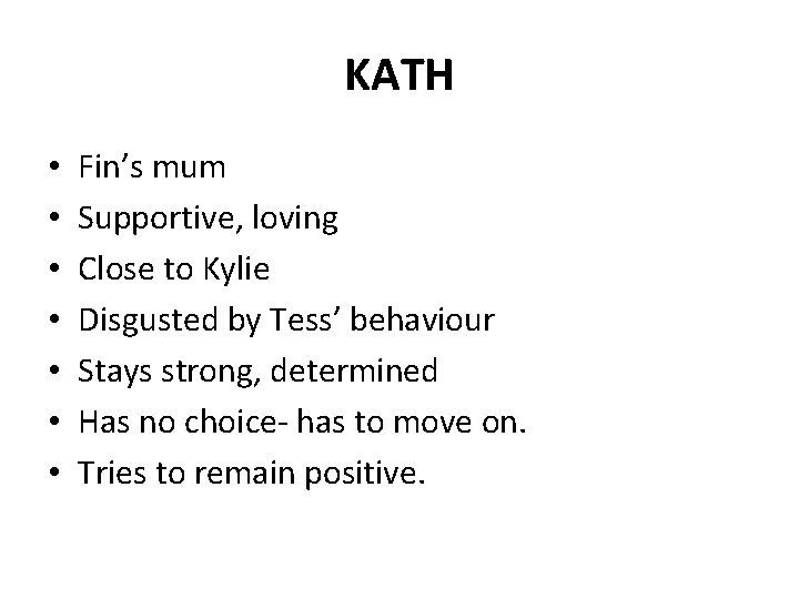 KATH • • Fin’s mum Supportive, loving Close to Kylie Disgusted by Tess’ behaviour