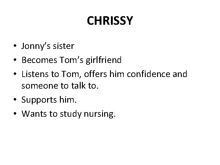 CHRISSY • Jonny’s sister • Becomes Tom’s girlfriend • Listens to Tom, offers him