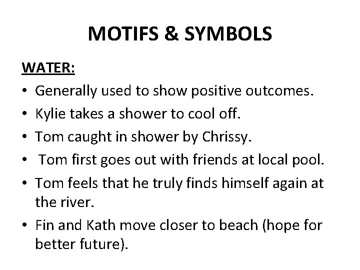 MOTIFS & SYMBOLS WATER: • Generally used to show positive outcomes. • Kylie takes