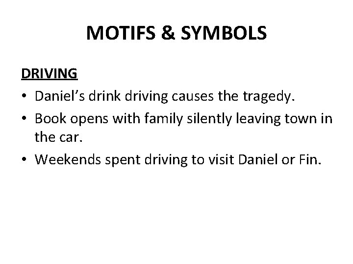 MOTIFS & SYMBOLS DRIVING • Daniel’s drink driving causes the tragedy. • Book opens