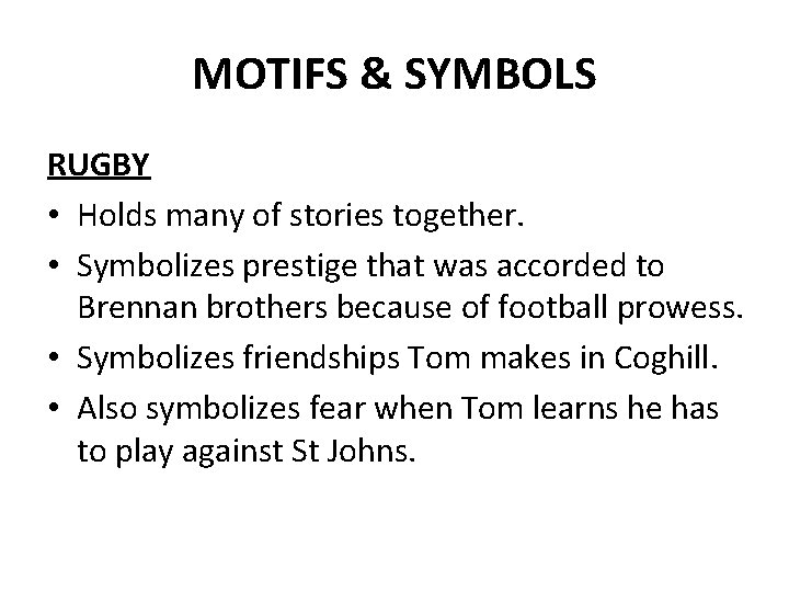 MOTIFS & SYMBOLS RUGBY • Holds many of stories together. • Symbolizes prestige that