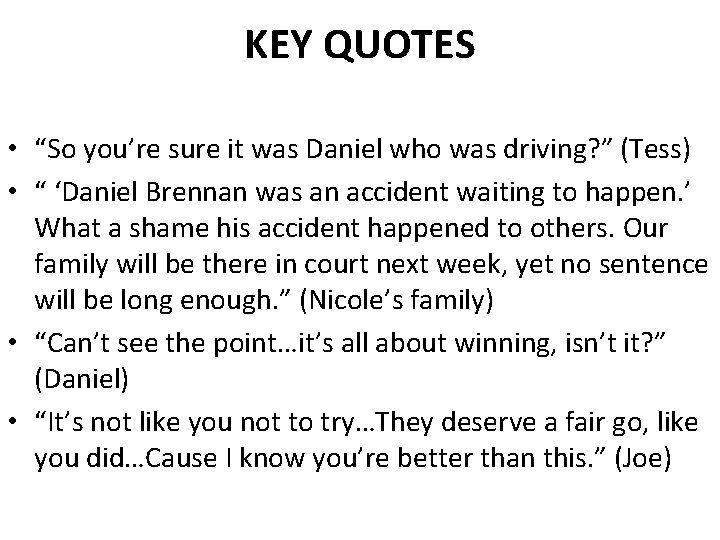 KEY QUOTES • “So you’re sure it was Daniel who was driving? ” (Tess)