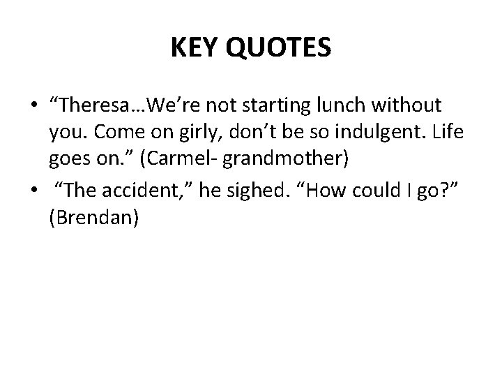 KEY QUOTES • “Theresa…We’re not starting lunch without you. Come on girly, don’t be