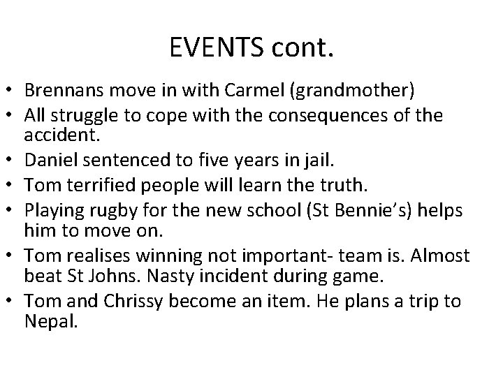 EVENTS cont. • Brennans move in with Carmel (grandmother) • All struggle to cope