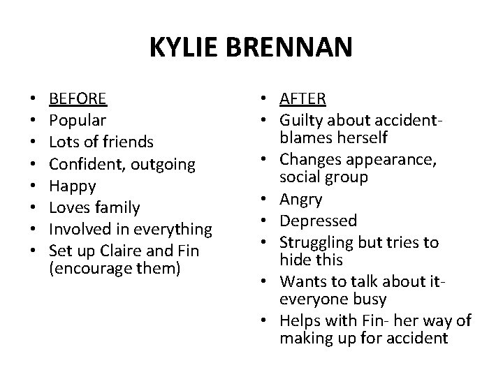 KYLIE BRENNAN • • BEFORE Popular Lots of friends Confident, outgoing Happy Loves family