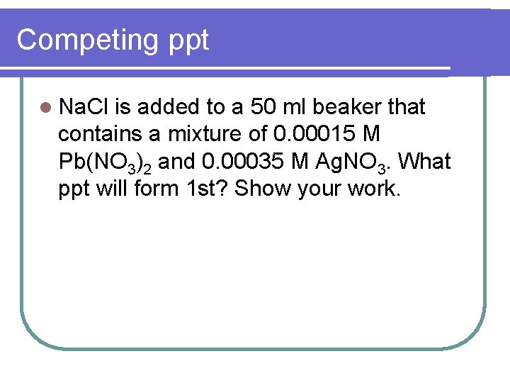Competing ppt l Na. Cl is added to a 50 ml beaker that contains