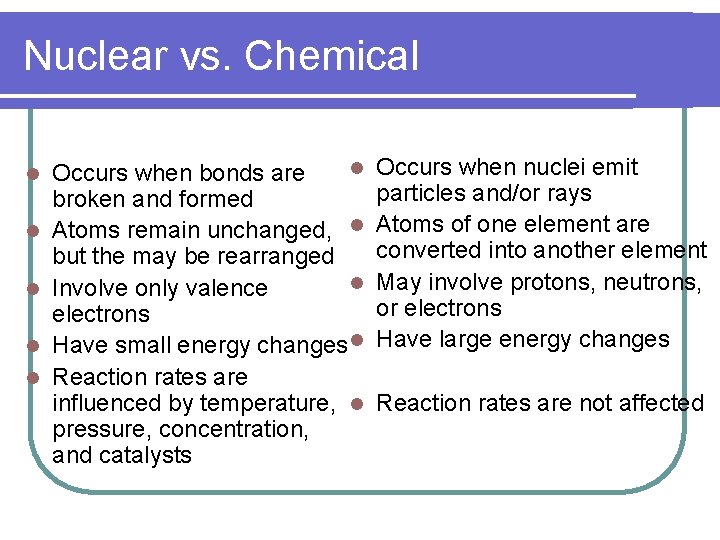 Nuclear vs. Chemical l l l Occurs when bonds are broken and formed Atoms